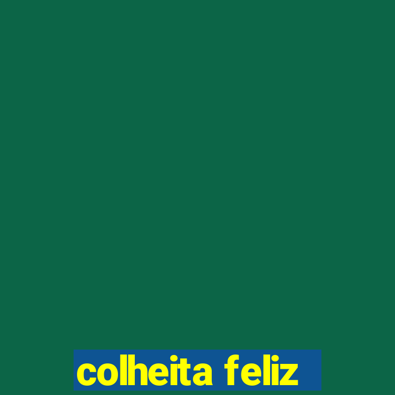 colheita feliz